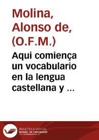 Aqui comiença un vocabulario en la lengua castellana y mexicana / compuesto por ... fray Alonso de Molina ... de la orde[n] de los frayles Menores. | Biblioteca Virtual Miguel de Cervantes