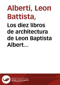 Los diez libros de architectura de Leon Baptista Alberto : traduzidos de latin en romance ... | Biblioteca Virtual Miguel de Cervantes