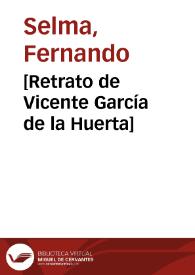 [Retrato de Vicente García de la Huerta] / Isidorus Carnizero ad vivun delin.t; Ferdinandus Selma sculpsit | Biblioteca Virtual Miguel de Cervantes