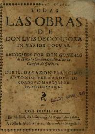Todas las obras de Don Luis de Góngora en varios poemas / recogidos por Don Gonzalo de Hozores y Cordova, natural de la ciudad de Cordova, dirigidas a Don Francisco Antonio Fernandez de Cordova, Marques de Guadalcazar... | Biblioteca Virtual Miguel de Cervantes