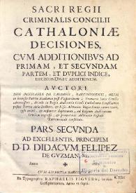 Sacri regii criminalis concilii Cathaloniae decisiones: cvm additionibvs ad primam, et secvndam partem ... Pars secunda / Avctore Don Michaele de Calderò ... | Biblioteca Virtual Miguel de Cervantes