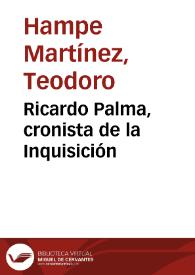 Ricardo Palma, cronista de la Inquisición / Teodoro Hampe Martínez | Biblioteca Virtual Miguel de Cervantes