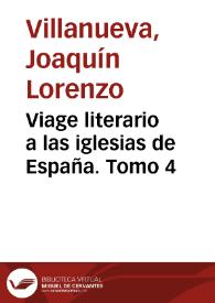 Viage literario a las iglesias de España. Tomo 4 / lo publica con algunas observaciones don Joaquín Lorenzo Villanueva | Biblioteca Virtual Miguel de Cervantes