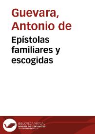Epístolas familiares y escogidas / Antonio de Guevara | Biblioteca Virtual Miguel de Cervantes