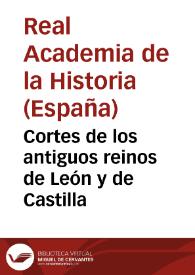 Cortes de los antiguos reinos de León y de Castilla / publicadas por la Real Academia de la Historia | Biblioteca Virtual Miguel de Cervantes