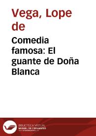 Comedia famosa : El guante de Doña Blanca / (del célebre frei Lope de Vega Carpio) | Biblioteca Virtual Miguel de Cervantes