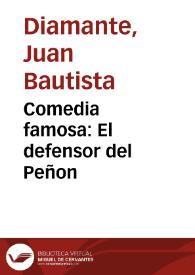 Comedia famosa : El defensor del Peñon / De Don Juan Bautista Diamante | Biblioteca Virtual Miguel de Cervantes