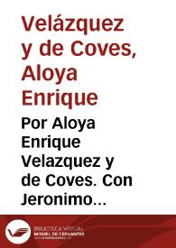 Por Aloya Enrique Velazquez y de Coves. Con Jeronimo Audinet y Gaspar Valles / [Ioseph Palomeres] | Biblioteca Virtual Miguel de Cervantes