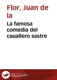 La famosa comedia del cauallero sastre / compuesta por ... Juan de la Flor ... | Biblioteca Virtual Miguel de Cervantes