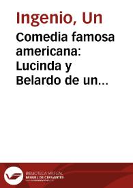 Comedia famosa americana : Lucinda y Belardo de un ingenio | Biblioteca Virtual Miguel de Cervantes