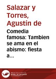Comedia famosa : Tambien se ama en el abismo : fiesta a los años de la Reyna N. Señora de Don Agustin de Salazar | Biblioteca Virtual Miguel de Cervantes