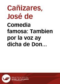Comedia famosa : Tambien por la voz ay dicha de Don Joseph de Cañizares | Biblioteca Virtual Miguel de Cervantes