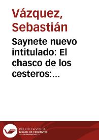 Saynete nuevo intitulado : El chasco de los cesteros : para catorce personas | Biblioteca Virtual Miguel de Cervantes