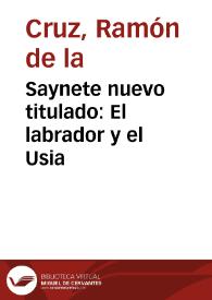 Saynete nuevo titulado : El labrador y el Usia | Biblioteca Virtual Miguel de Cervantes