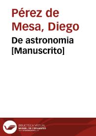 De astronomia  [Manuscrito] / del licenciado Mesa. | Biblioteca Virtual Miguel de Cervantes