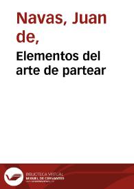 Elementos del arte de partear / compuestos por Don Juan de Navas ... | Biblioteca Virtual Miguel de Cervantes
