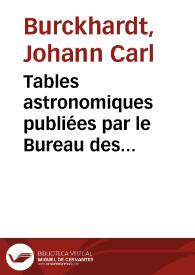 Tables astronomiques publiées par le Bureau des longitudes de France. Tables de la lune / Par M. Burckhardt ... | Biblioteca Virtual Miguel de Cervantes