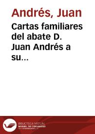 Cartas familiares del abate D. Juan Andrés a su hermano D. Carlos Andrés dándole noticia del viage que hizo a varias ciudades de Italia en el año 1785, publicadas por el mismo D. Carlos.  Tomo II. | Biblioteca Virtual Miguel de Cervantes