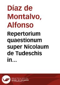 Repertorium quaestionum super Nicolaum de Tudeschis in libros Decretalium / Alfonso Díaz de Montalvo. | Biblioteca Virtual Miguel de Cervantes
