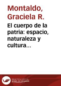 El cuerpo de la patria: espacio, naturaleza y cultura en Bello y Sarmiento / Graciela Montaldo | Biblioteca Virtual Miguel de Cervantes