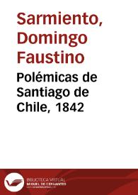 Polémicas de Santiago de Chile, 1842 / Domingo Faustino Sarmiento; edición de Teodosio Fernández | Biblioteca Virtual Miguel de Cervantes