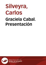 Graciela Beatriz Cabal. Presentación / Carlos Silveyra | Biblioteca Virtual Miguel de Cervantes
