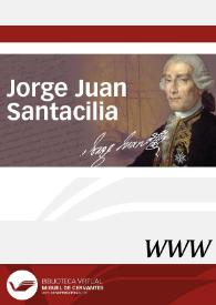 Jorge Juan Santacilia / dirección científica Armando Alberola Romá, adjunta a la dirección científica Rosario Die Maculet | Biblioteca Virtual Miguel de Cervantes