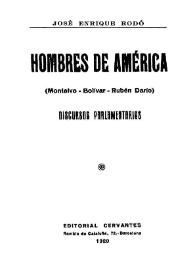 Hombres de América : (Montalvo-Bolívar-Rubén Darío). Discursos parlamentarios / José Enrique Rodó | Biblioteca Virtual Miguel de Cervantes