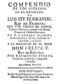 Compendio de los sucessos de el reynado de Luis XIV El Grande, Rey de Francia... Primera parte / compuesto en idioma francés el célebre escritor el P. Gabriel Daniel | Biblioteca Virtual Miguel de Cervantes