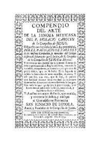 Compendio del arte de la lengua mexicana del P. Horacio Carochi de la Compañía de Jesús / dispuesto con brevedad, claridad y propiedad por el P. Ignacio de Paredes ... | Biblioteca Virtual Miguel de Cervantes