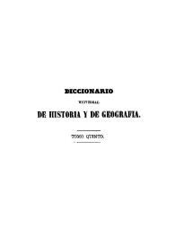 Diccionario universal de historia y de geografía. Tomo 5 / obra dada a luz en España, por una sociedad de literatos distinguidos, y refundida y aumentada considerablemente para su publicación en México... por los Sres. D. Lucas Alaman [et al.] | Biblioteca Virtual Miguel de Cervantes