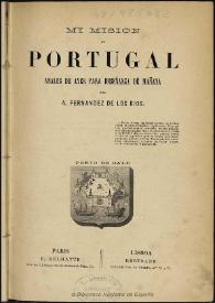 Mi misión en Portugal : anales de ayer para enseñanza de mañana / por A. Fernández de los Ríos | Biblioteca Virtual Miguel de Cervantes