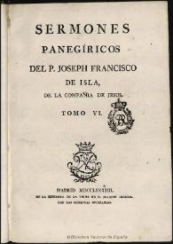 Sermones panegíricos. Tomo 6 / del P. Joseph Francisco de Isla ... | Biblioteca Virtual Miguel de Cervantes