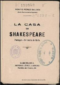 La casa de Shakespeare ; Portugal ; De vuelta de Italia / Benito Pérez Galdós | Biblioteca Virtual Miguel de Cervantes