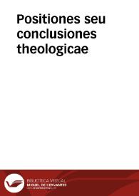 Positiones seu conclusiones theologicae | Biblioteca Virtual Miguel de Cervantes