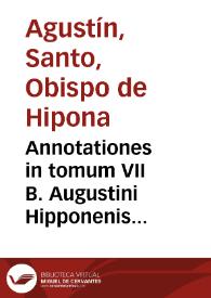 Annotationes in tomum VII B. Augustini Hipponenis Episcopi... | Biblioteca Virtual Miguel de Cervantes