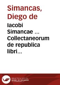 Iacobi Simancae ... Collectaneorum de republica libri IX... | Biblioteca Virtual Miguel de Cervantes