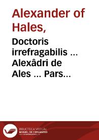 Doctoris irrefragabilis ... Alexâdri de Ales ... Pars prima Summe theologice... | Biblioteca Virtual Miguel de Cervantes
