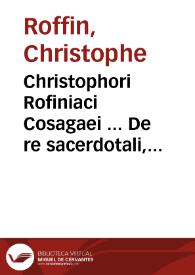 Christophori Rofiniaci Cosagaei ... De re sacerdotali, seu pontificia quatuor libris exarata commentatio... | Biblioteca Virtual Miguel de Cervantes