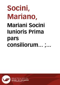 Mariani Socini Iunioris Prima pars consiliorum... ; accesserunt Hypotheses... | Biblioteca Virtual Miguel de Cervantes