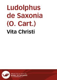 Vita Christi / per Ludolphum Saxonium ... | Biblioteca Virtual Miguel de Cervantes