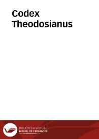 Codex Theodosianus / cum perpetuis commentariis Jacobi Gothofredi...; opera et studio  Antonii Maruillij...; tomus primus | Biblioteca Virtual Miguel de Cervantes