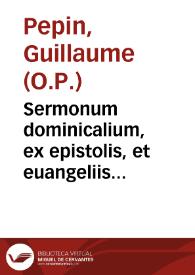 Sermonum dominicalium, ex epistolis, et euangeliis totius anni : pars hyemalis / authore... Guillelmo Pepin...; cum indice... | Biblioteca Virtual Miguel de Cervantes
