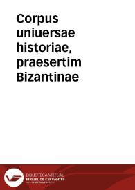 Corpus uniuersae historiae, praesertim Bizantinae / Ioannis Zonarae Annales, aucti additionibus Georgij Cedreni... | Biblioteca Virtual Miguel de Cervantes