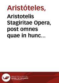 Aristotelis Stagiritae Opera, post omnes quae in hunc usque diem prodierunt editiones, summo studio emaculata, & ad graecum exemplar diligenter recognita... | Biblioteca Virtual Miguel de Cervantes