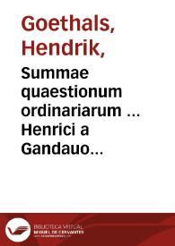 Summae quaestionum ordinariarum ... Henrici a Gandauo ; cum duplici repertorio ; tomus prior | Biblioteca Virtual Miguel de Cervantes