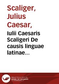 Iulii Caesaris Scaligeri De causis linguae latinae libri tredecim | Biblioteca Virtual Miguel de Cervantes