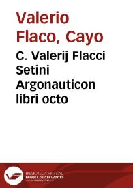 C. Valerij Flacci Setini Argonauticon libri octo / cum eruditissimis Aegidij Maserij Parrhisieñ. commentarijs | Biblioteca Virtual Miguel de Cervantes