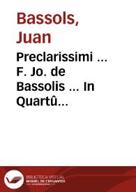 Preclarissimi ... F. Jo. de Bassolis ... In Quartû Sentêtiarum opus... | Biblioteca Virtual Miguel de Cervantes