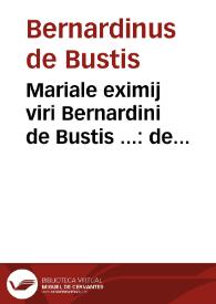 Mariale eximij viri Bernardini de Bustis ... : de singulis festiuitatibus Beate Virginis per modum sermonum tractâs... | Biblioteca Virtual Miguel de Cervantes